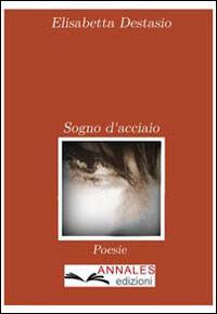 Sogno d'acciaio - Elisabetta Destasio - copertina