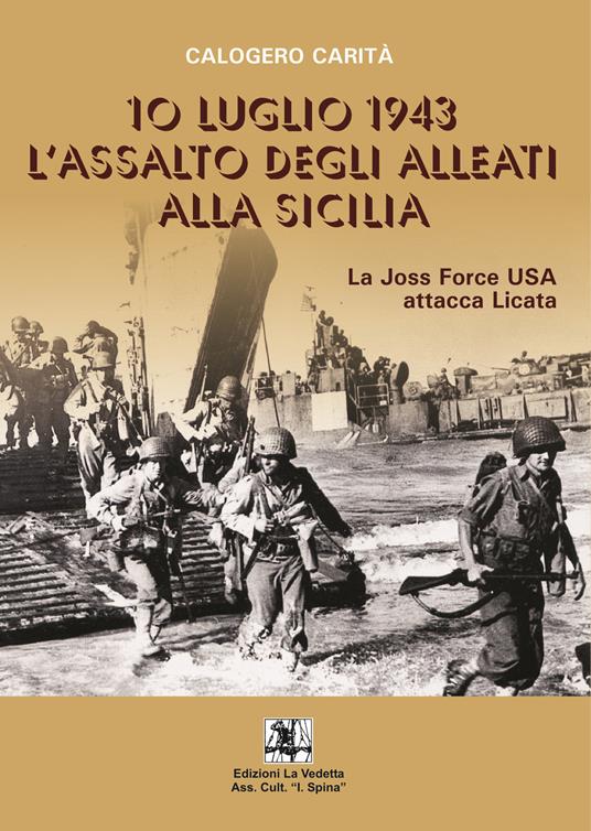 10 luglio 1943. L'assalto degli alleati alla Sicilia. La Joss Force USA attacca Licata - Calogero Carità - copertina