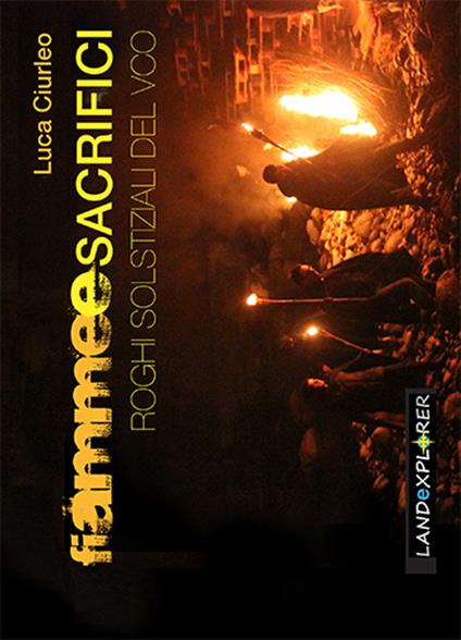 Fiamme e sacrifici. Roghi solstiziali del vco - Luca Ciurleo - copertina
