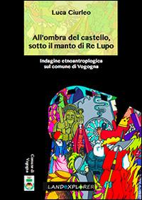 All'ombra del castello, sotto il manto di re Lupo. Indagine etnoantropologica sul comune di Vogogna - Luca Ciurleo - copertina