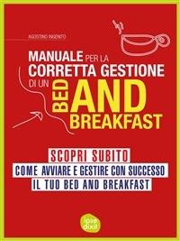 Manuale per la corretta gestione di un bed and breakfast - Agostino Ingenito - ebook