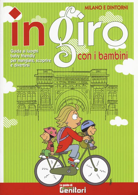 In giro con i bambini. Milano e dintorni. Guida ai luoghi baby friendly per mangiare, scoprire e divertirsi - copertina