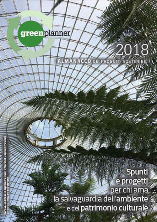 Green planner 2018. Almanacco delle tecnologie e dei progetti sostenibili. Nuova ediz. - copertina