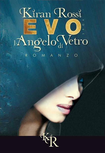 L' angelo di vetro. Evo. Vol. 1 - Kiran Rossi,Giampiero Porcheddu - ebook