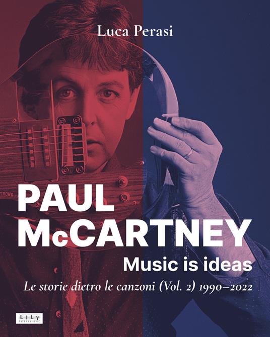 Paul McCartney: music is ideas. Le storie dietro le canzoni. Vol. 2: 1990-2022 - Luca Perasi - copertina