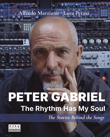 Peter Gabriel. The rhythm has my soul. The stories behind the songs - Alfredo Marziano,Luca Perasi - copertina