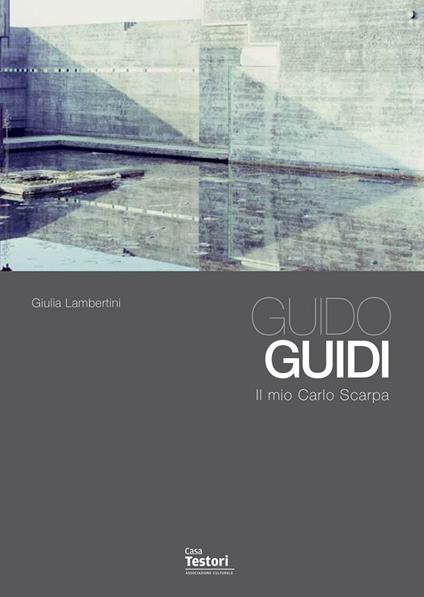 Guido Guidi. Il mio Carlo Scarpa - Giulia Lambertini - copertina