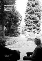 Giardini squisiti. Kaufmann/Morganti. Catalogo della mostra (Casa Testori, 4 aprile-11 maggio 2014)