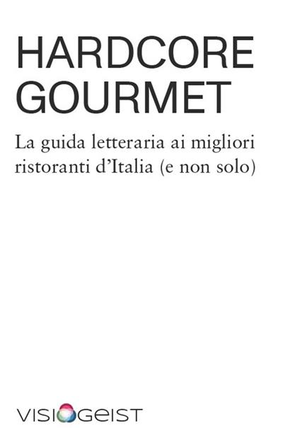 Hardcore Gourmet. La guida letteraria ai migliori ristoranti d'Italia (e non solo) - Davide Cavagnero - copertina
