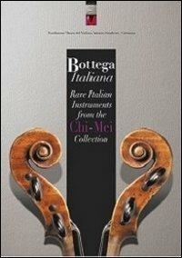 Bottega italiana. Rare italian instruments from the Chi-Mei collection - copertina