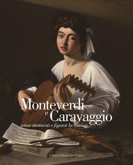 Monteverdi e Caravaggio, sonar stromenti e figurar la musica. Ediz. italiana e inglese - copertina