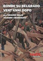 Bombe su Belgrado vent'anni dopo. All'origine delle «guerre umanitarie»