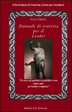 Manuale di oratoria per il leader. Il «De oratore» di Cicerone rivisto per i moderni