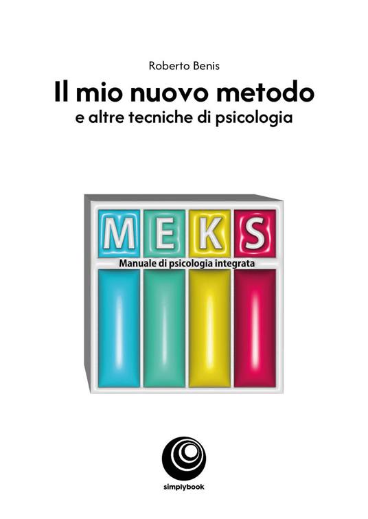 Il mio nuovo metodo. E altre tecniche di psicologia - Roberto Benis - copertina