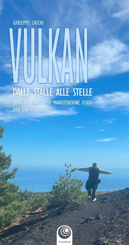 Vulkan. Dalle stelle alle stalle. Manuale pratico di manutenzione d'uso per una vita felice - Giuseppe Casio - copertina