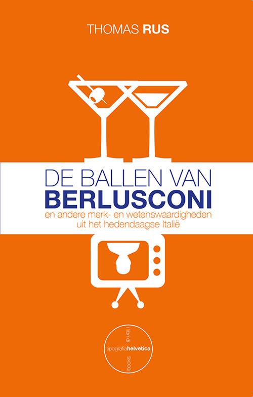 De ballen van Berlusconi. En andere merk- en wetenswaardigheden uit het hedendaagse Italië - Thomas Rus - copertina