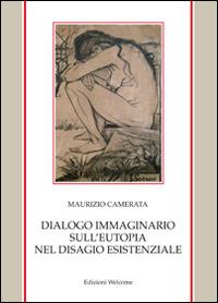 Dialogo immaginario sull'eutopia nel disagio esistenziale - Maurizio Camerata - copertina