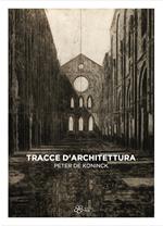 Tracce d'architettura. Peter De Koninck. Ediz. illustrata