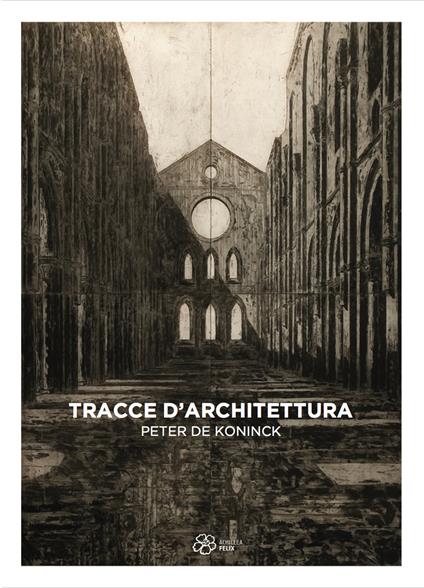 Tracce d'architettura. Peter De Koninck. Ediz. illustrata - Tiziana D'Acchille - copertina