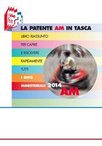 La patente AM in tasca. Libro riassunto per capire e risolvere rapidamente tutti i quiz ministeriali