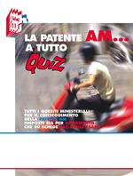 La patente AM a tutto quiz. Tutti i quesiti ministeriali per il conseguimento della patente AM disposti sia per argomento che su schede fa-simile esame