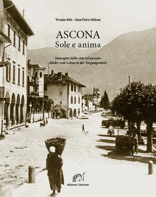 Ascona sole e anima. Immagini della vita nel passato. Ediz. italiana e tedesca - Yvonne Bölt,Gian Pietro Milani - copertina