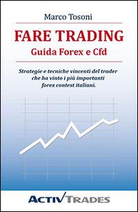 Fare trading. Guida Forex e CFD - Marco Tosoni - copertina