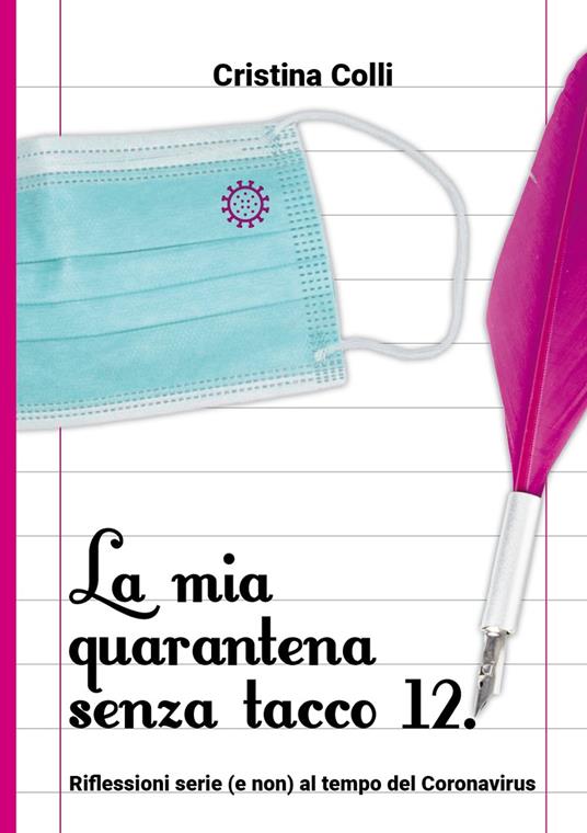 La mia quarantena senza il tacco 12. Riflessioni serie (e non) al tempo del Coronavirus - Cristina Colli - copertina