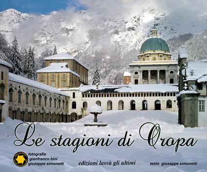 Le stagioni di Oropa. Ediz. italiana, inglese e francese - Giuseppe Simonetti,Gianfranco Bini - copertina