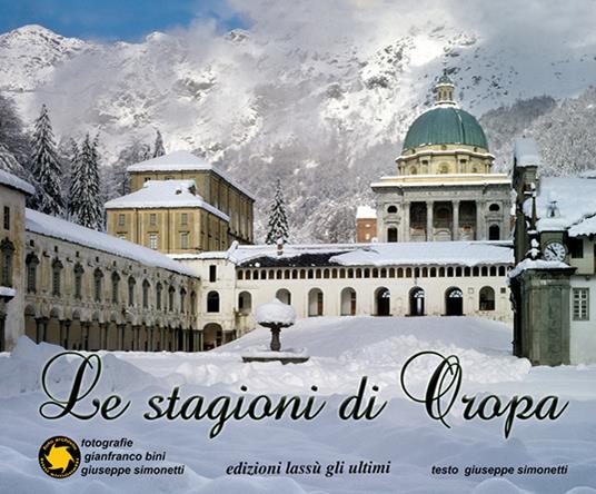 Le stagioni di Oropa. Ediz. italiana, inglese e francese - Giuseppe Simonetti,Gianfranco Bini - copertina