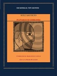 Sull'ascolto. Plutarco di Cheronea - Giovanni Pietro Ruggiero - ebook
