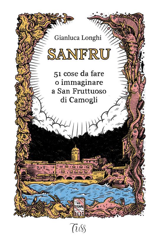 Sanfru. 51 cose da fare o immaginare a San Fruttuoso di Camogli - Gianluca Longhi - copertina