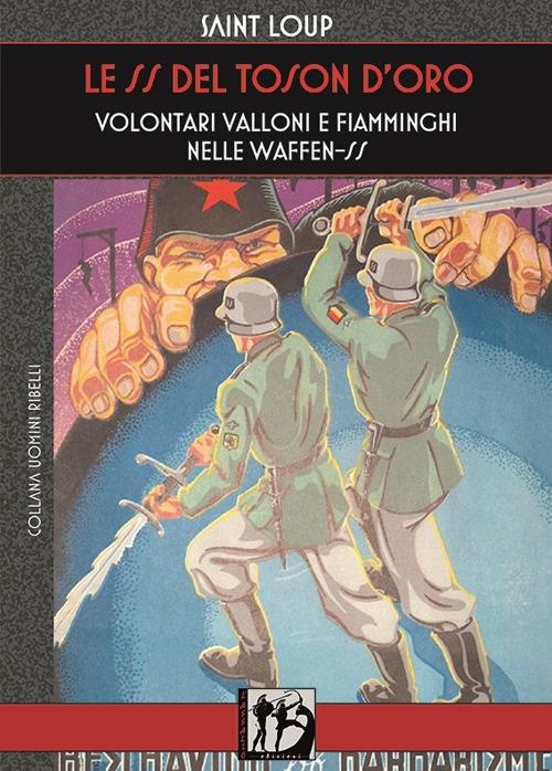 Le SS del Toson d'Oro. Volontari valloni e fiamminghi nelle Waffen-SS - Saint-Loup - copertina
