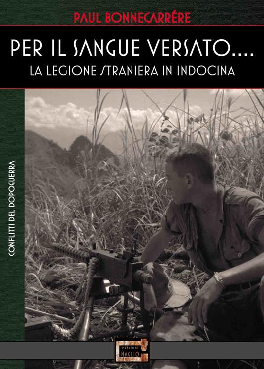 Per il sangue versato... La legione straniera in Indocina - Paul Bonnecarrére - copertina