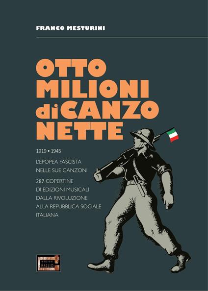 Otto milioni di canzonette. 1919-1945. L'epopea fascista nelle sue canzoni. 287 copertine di edizioni musicali dalla rivoluzione alla Repubblica sociale italiana. Ediz. illustrata - Franco Mesturini - copertina