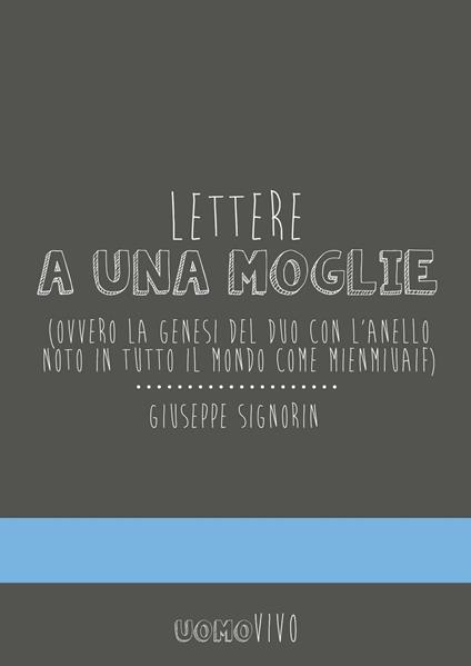 Lettere a una moglie. Ovvero la genesi del duo con l'anello noto in tutto il mondo come Mienmiuaif - Giuseppe Signorin - copertina