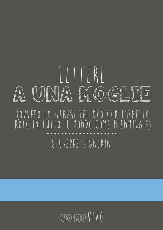 Lettere a una moglie. Ovvero la genesi del duo con l'anello noto in tutto il mondo come Mienmiuaif - Giuseppe Signorin - copertina