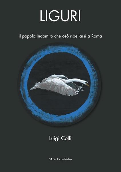 Liguri. Il popolo indomito che osò ribellarsi a Roma - Luigi Colli - copertina
