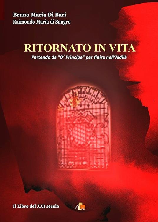 Ritornato in vita. Il libro del XXI secolo - Bruno Maria Di Bari,Raimondo De Sangro - copertina