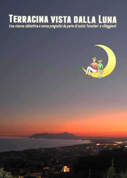 Terracina vista dalla luna. Una visione obbiettiva e senza pregiudizi da parte di turisti, forestieri e villeggianti - Bruno Di Bari - copertina