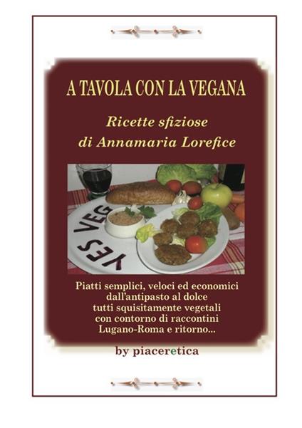 A tavola con la vegana. Ricette sfiziose di Annamaria Lorefice - Annamaria Lorefice - copertina