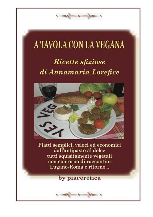 A tavola con la vegana. Ricette sfiziose di Annamaria Lorefice - Annamaria Lorefice - copertina