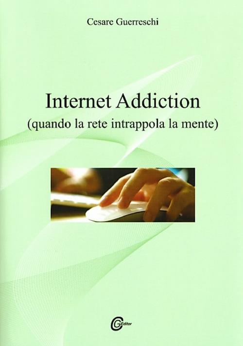 Internet addiction. Quando la rete intrappola la mente - Cesare Guerreschi - copertina