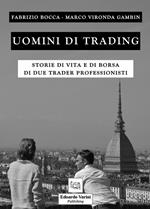 Uomini di trading. Storie di vita e di borsa di due trader professionisti