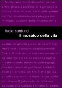 Il mosaico della vita - Lucia Santucci - copertina