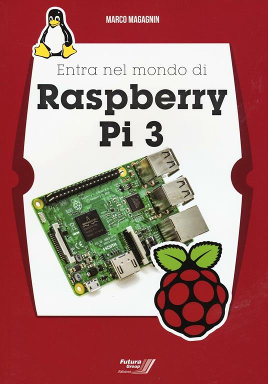 Entra nel mondo di Raspberry Pi 3 - Marco Magagnin - copertina
