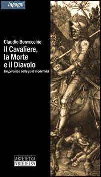 Il cavaliere, la morte e il diavolo. Un percorso nella post-modernità - Claudio Bonvecchio - copertina