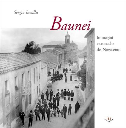 Baunei. Immagini e cronache del Novecento. Ediz. illustrata - Sergio Incollu - copertina