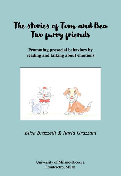 The stories of Tom and Bea. Two furry friends. Promoting prosocial behavior by reading and talking about emotions - Elisa Brazzelli,Ilaria Grazzani - copertina