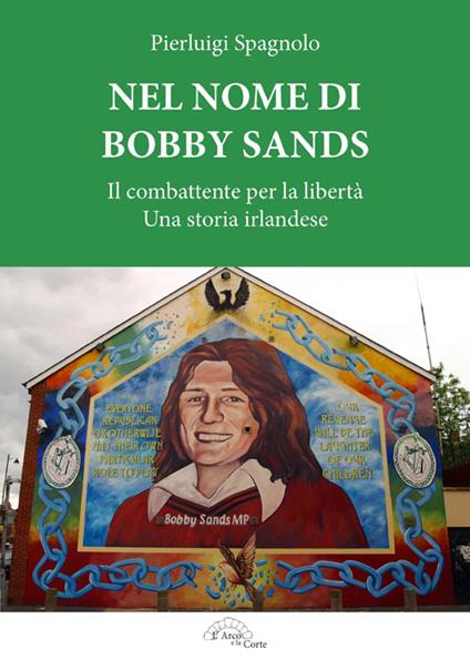Nel nome di Bobby Sands. Il combattente per la libertà. Una storia irlandese - Pierluigi Spagnolo - copertina